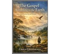 The Gospel According to the Earth: A Spiritual Journey Beyond Religion