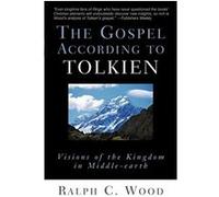 The Gospel According to Tolkien: Visions of the Kingdom in Middle-Earth