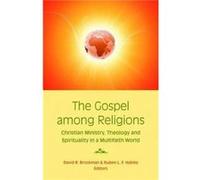The Gospel Among Religions: Christian Ministry, Theology, and Spirituality in a Multifaith World