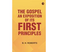 The Gospel: An Exposition of its First Principles