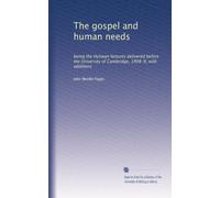 The gospel and human needs : being the Hulsean lectures delivered before the University of Cambridge, 1908-9: with additions (1917)