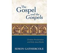 The Gospel and the Gospels: Christian Proclamation and Early Jesus Books