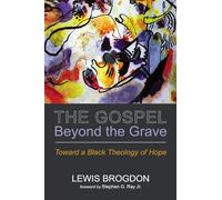 The Gospel Beyond the Grave: Toward a Black Theology of Hope