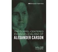 The Gospel-Centered Evangelicalism of Alexander Carson