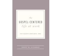 The Gospel-Centered Life at Work: Study Guide with Leader's Notes