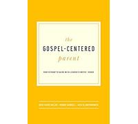 The Gospel-Centered Parent