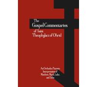 The Gospel Commentaries of Saint Theophylact of Ohrid: An Orthodox Patristic Interpretation of Matthew, Mark, Luke, and John