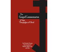 The Gospel Commentaries of Saint Theophylact of Ohrid: An Orthodox Patristic Interpretation of Matthew, Mark, Luke, and John