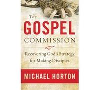 The Gospel Commission Recovering Gods Strategy for Making Disciples by Michael Horton Michael Horton (Auteur)