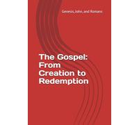The Gospel: From Creation to Redemption