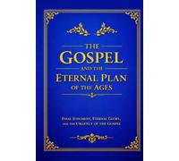 THE GOSPEL: God’s Eternal Plan of Salvation According to Scripture Alone