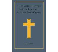 The Gospel History Of Our Lord And Saviour Jesus Christ