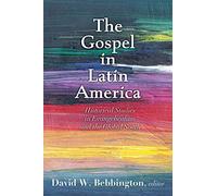 The Gospel in Latin America: Historical Studies in Evangelicalism and the Global South