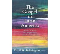 The Gospel in Latin America: Historical Studies in Evangelicalism and the Global South