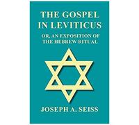 The Gospel In Leviticus - Or, An Exposition Of The Hebrew Ritual