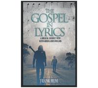 The Gospel In Lyrics: A Biblical Journey With Keith Green & Rich Mullins