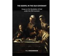 The Gospel in the Old Covenant: Essays on the Revelation of God under the Old Covenant