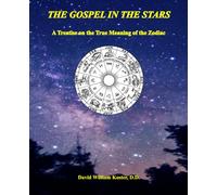 The Gospel in the Stars: A Treatise on the True Meaning of the Zodiac