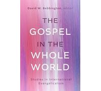 The Gospel in the Whole World: Studies in International Evangelicalism