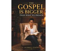 THE GOSPEL IS BIGGER THAN WHAT WE PREACH