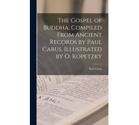 The Gospel Of Buddha, Compiled From Ancient Records By Paul Carus. Illustrated By O. Kopetzky
