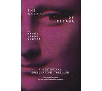 The Gospel of Eliana: A Dual - Timeline Thriller of a Lost Gospel and Hidden Art