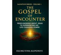 The Gospel of Encounter: From Knowing About Jesus to Experiencing His Life-Changing Power