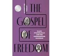 The Gospel of Freedom: Black Evangelicals and the Underground Railroad