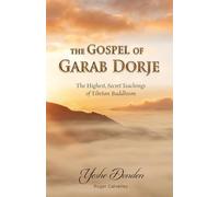 The Gospel of Garab Dorje: The Highest, Secret Teachings of Tebetan Buddhism