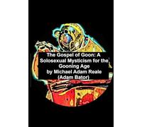 The Gospel of Goon:: A Solosexual Mysticism for the Gooning Age