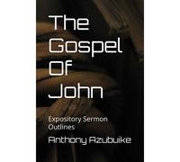 The Gospel Of John: Expository Sermon Outlines (Sermon Outlines For Preachers)