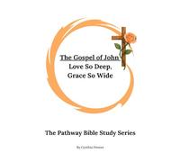 The Gospel of John: Love So Deep, Grace So Wide