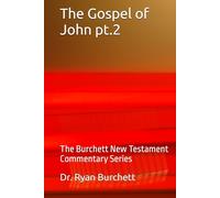 The Gospel of John pt.2: The Burchett New Testament Commentary Series