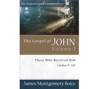 The Gospel of John Those Who Received Him John 912 by James Montgomer Boice James Montgomery Boice (Auteur)