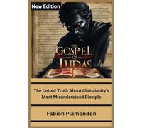 THE GOSPEL OF JUDAS (New Edition): The Untold Truth About Christianity’s Most Misunderstood Disciple