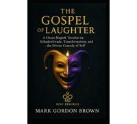 The Gospel of Laughter: A Chaos Magick Treatise on Schadenfreude, Transformation, and the Divine Comedy of Self