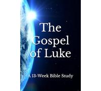 The Gospel of Luke: A 13-Week Bible Study
