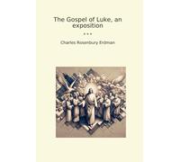 The Gospel of Luke, an exposition (Classic Books)