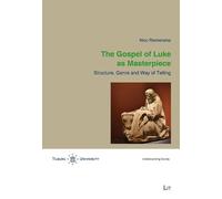 The Gospel of Luke As Masterpiece: Structure, Genre and Way of Telling