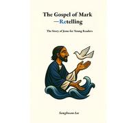The Gospel of Mark-A Retelling: The Story of Jesus for Young Readers