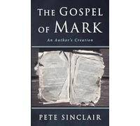 The Gospel of Mark: An Author's Creation