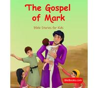The Gospel of Mark: Bible Stories for Kids