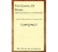The Gospel Of Mark: Dispensationally Considered Paperback Book By Dr. David Alan Greene