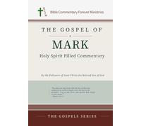 The Gospel of Mark Holy Spirit Filled Commentary