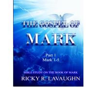The Gospel Of Mark: Part 1: Bible Study On The Book Of Mark