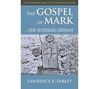 The Gospel of Mark: The Suffering Servant (Orthodox Bible Study Companion)