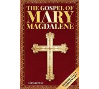 The Gospel of Mary Magdalene (Deluxe Edition): The Lost Voice of the Feminine Christ: Original Text, Spiritual Commentary, and Modern Wisdom for Awakening the Soul