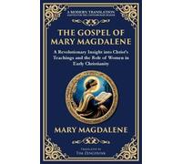 The Gospel of Mary Magdalene: Mystical Teachings on Love, Wisdom, and Inner Transformation