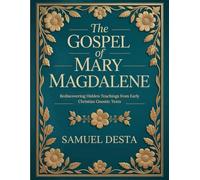 The Gospel of Mary Magdalene: Rediscovering Hidden Teachings from Early Christian Gnostic Texts