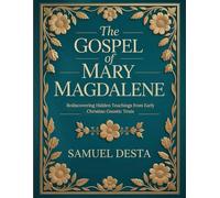 The Gospel of Mary Magdalene: Rediscovering Hidden Teachings from Early Christian Gnostic Texts
